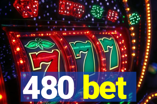 480 bet